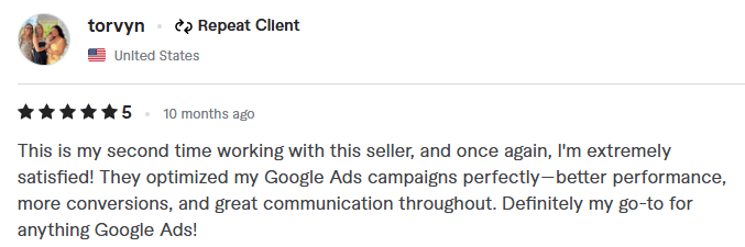 5-star Google Ads optimization review by repeat client torvyn from the United States. The text reads: This is my second time working with this seller, and once again, I'm extremely satisfied! They optimized my Google Ads campaigns perfectly—better performance, more conversions, and great communication throughout. Definitely my go-to for anything Google Ads.