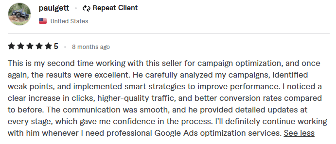 5-star Google Ads optimization review by repeat client paulgett from the United States. The text reads: This is my second time working with this seller for campaign optimization, and once again, the results were excellent. He carefully analyzed my campaigns, identified weak points, and implemented smart strategies to improve performance. I noticed a clear increase in clicks, higher-quality traffic, and better conversion rates compared to before. The communication was smooth, and he provided detailed updates at every stage, which gave me confidence in the process. I'll definitely continue working with him whenever I need professional Google Ads optimization services.
