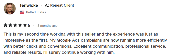 5-star Google Ads campaign review by repeat client fenwicke from the United States. The text reads: This is my second time working with this seller and the experience was just as impressive as the first. My Google Ads campaigns are now running more efficiently with better clicks and conversions. Excellent communication, professional service, and reliable results. I'll surely continue working with him.