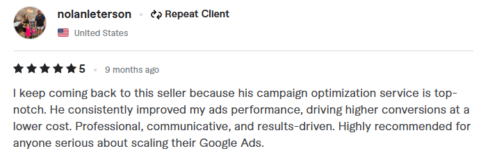 5-star Google Ads campaign optimization review by repeat client nolanleterson from the United States. The text reads: I keep coming back to this seller because his campaign optimization service is top-notch. He consistently improved my ads performance, driving higher conversions at a lower cost. Professional, communicative, and results-driven. Highly recommended for anyone serious about scaling their Google Ads.